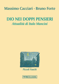 Dio_Nei_Doppi_Pensieri._Attualita`_Di_Italo_Mancini_-Cacciari_Massimo_Forte_Bruno_Grassi_P._(cur.)